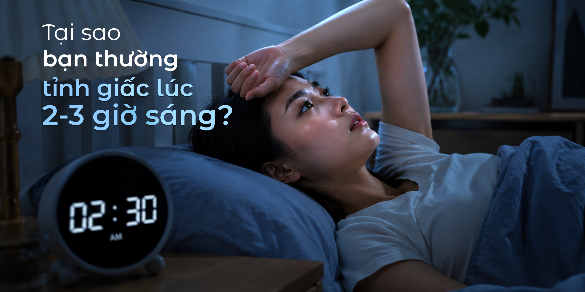 Tại sao bạn thường tỉnh giấc lúc 2 - 3 giờ sáng? Nguyên nhân và cách khắc phục